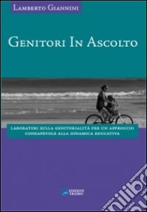 Genitori in ascolto. Laboratori sulla genitorialità per un approccio consapevole alla dinamica educativa libro di Giannini Lamberto