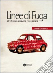 Linee di fuga. Stretti in un cinquino rosso corallo libro di Gonnelli Leonardo