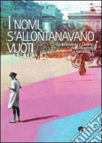 I nomi s'allontanavano vuoti. La letteratura e Livorno nell'Ottocento. La narrativa. Vol. 1 libro di Antonini R. (cur.)