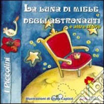 La luna di miele degli astronauti e altre storie libro di Valente D. (cur.); Casella G. (cur.)