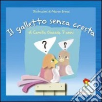 Il galletto senza cresta libro di Giaccio Camilla; Parsi M. R. (cur.); Valente D. (cur.)