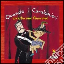 Quando i carabinieri arrestarono Pinocchio. libro di Valente D. (cur.); Terranova M. G. (cur.); Casella G. (cur.)