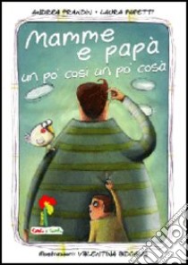 Mamme e papà un po' così un po' cosà libro di Prandin Andrea; Papetti Laura; Valente D. (cur.); Terranova M. G. (cur.)