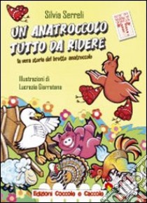 Un anatroccolo tutto da ridere. La vera storia del brutto anatroccolo. Ediz. illustrata libro di Serreli Silvia; Casella G. (cur.); Valente D. (cur.)