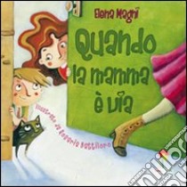 Quando la mamma è via. Ediz. illustrata libro di Magni Elena; Battiloro Rosaria