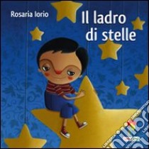 Il ladro di stelle. Ediz. illustrata libro di Iorio Rosaria