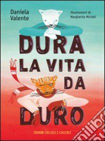 Dura la vita da duro libro di Valente Daniela