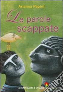 Le parole scappate libro di Papini Arianna