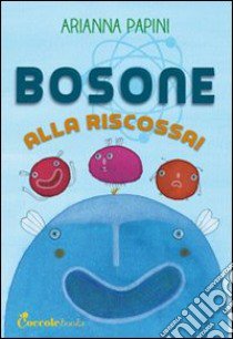 Bosone alla riscossa libro di Papini Arianna