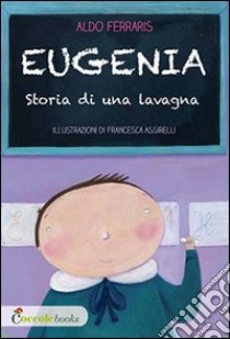 Eugenia, storia di una lavagna libro di Ferraris Aldo