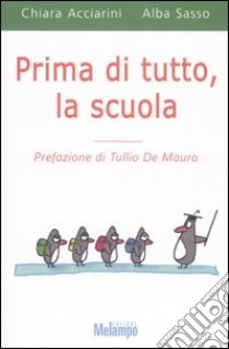 Prima di tutto, la scuola libro di Acciarini Chiara; Sasso Alba