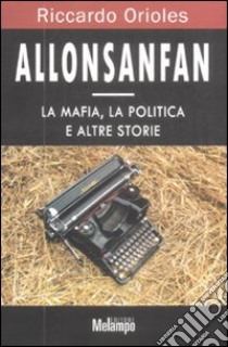 Allonsanfan. La mafia, la politica e altre storie libro di Orioles Riccardo