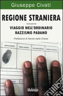 Regione straniera. Viaggio nell'ordinario razzismo padano libro di Civati Giuseppe