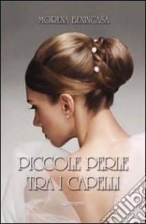 Piccole perle tra i capelli libro di Benincasa Morena