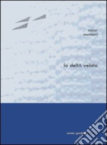 La delta velata libro di Montani Oscar