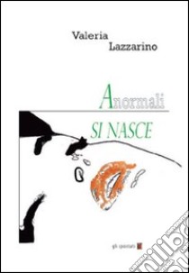 Anormali si nasce libro di Lazzarino Valeria