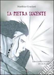 La pietra lucente. Le cronache di Lun-Kandar (1) libro di Graziani Matthias