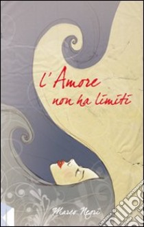 L'amore non ha limiti libro di Negri Marco