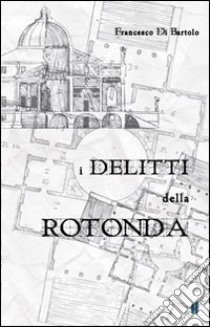 I delitti della rotonda libro di Di Bartolo Francesco