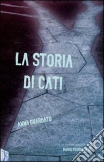 La storia di Cati libro di Guardato Anna