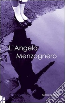 L'angelo menzognero libro di Bachiorri Mara