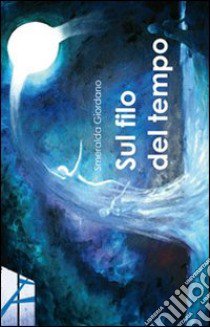 Sul filo del tempo libro di Giordano Smeralda