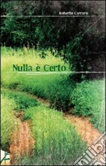 Nulla è certo libro di Carraro Roberto