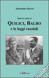 Tutta la verità su Quilici, Balbo e le leggi razziali libro di Roveri Alessandro