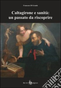 Caltagirone e sanità: un passato da riscoprire libro di Di Grande Francesco