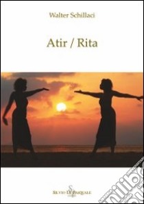 Atir/Rita libro di Schillaci Walter; Amoroso D. (cur.)