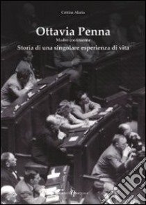 Ottavia Penna. Madre costituente. Storia di una singolare esperienza di vita libro di Alario Cettina