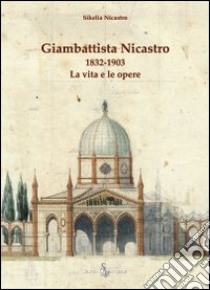 Giambattista Nicastro 1832-1903. La vita e le opere libro di Nicastro Sikelia