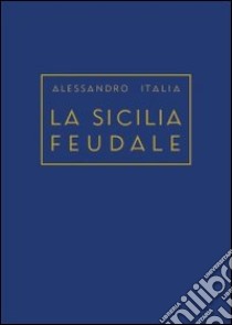 La Sicilia feudale libro di Italia Alessandro