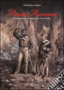 Pianto romano. Calatafimi: la battaglia che fece l'Italia libro di Anfora Domenico