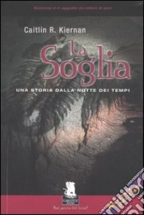 La soglia. Una storia dalla notte dei tempi libro di Kiernan Caitlín R.