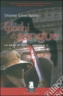 Giochi di sangue. La saga di Saint Germain. Vol. 3 libro di Yarbro Chelsea Q.