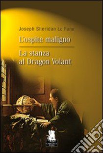 L'Ospite maligno-La stanza al Dragon Volant libro di Le Fanu Joseph Sheridan