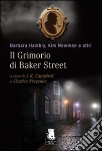 Il Grimorio di Baker Street libro di Campbell J. R. (cur.); Prepolec C. V. (cur.)