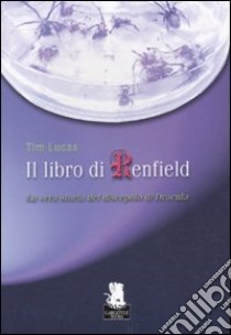 Il libro di Renfield. La vera storia del discepolo di Dracula libro di Lucas Tim