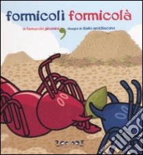 Formicolì formicolà libro di Giromini Ferruccio - Arcidiacono Dario