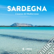 Sardegna. L'essenza del Mediterraneo. Ediz. illustrata libro