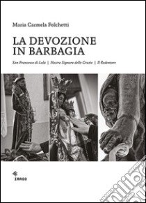 La devozione in Barbagia. San Francesco di Lula, Nostra Signora delle Grazie, il Redentore. Ediz. illustrata libro di Folchetti Maria Carmela