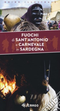 Fuochi di Sant'Antonio e Carnevale in Sardegna libro di Concu Giulio