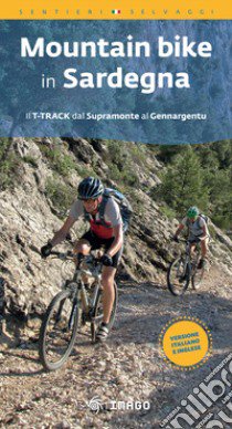 Mountain bike in Sardegna. Il T-track dal Supramonte al Gennargentu. Ediz. italiana e inglese. Con QR Code libro di Murgia Telemaco