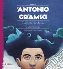 Elefanti con le ali e altri racconti libro di Gramsci Antonio