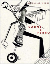 Carne e ferro. La pittura tedesca intorno al 1925. Ediz. illustrata libro di Negri Antonello