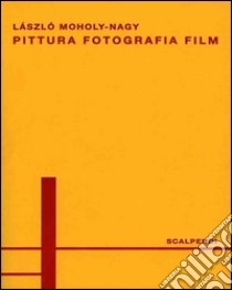 Pittura, fotografia, film. Ediz. italiana e tedesca libro di Moholy-Nagy Laszlo; Negri A. (cur.)