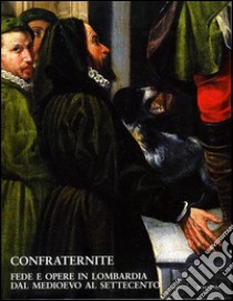 Confraternite. Fede e opere in Lombardia da Medioevo al Settecento. Percorso didattico libro di Zardin D. (cur.)