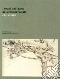 I sogni nel lavoro dello psicoanalista. Casi clinici libro di Rivardo Mario; Muzio Treccani Maddalena