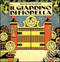 Il giardino di Fiorella. Ediz. illustrata libro di Rubino Antonio